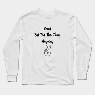 Cried But Did The Thing Anyway + Victory sign Long Sleeve T-Shirt